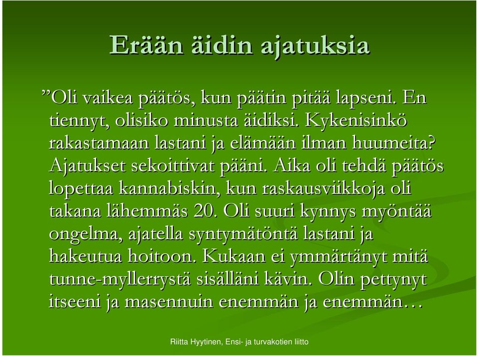Aika oli tehdä päätös lopettaa kannabiskin, kun raskausviikkoja oli takana lähemml hemmäs s 20.