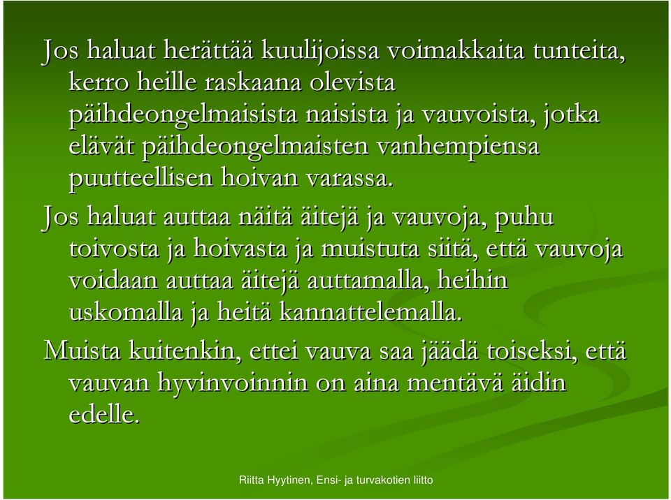 Jos haluat auttaa näitn itä äitejä ja vauvoja, puhu toivosta ja hoivasta ja muistuta siitä,, että vauvoja voidaan auttaa