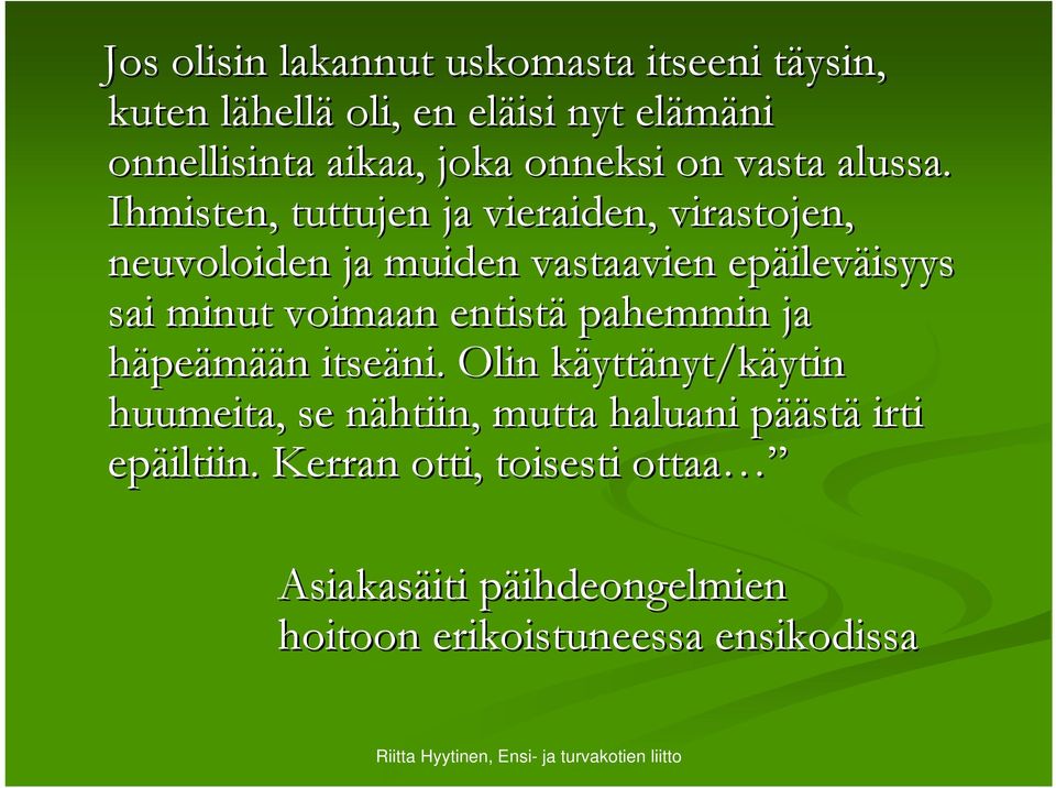 Ihmisten, tuttujen ja vieraiden, virastojen, neuvoloiden ja muiden vastaavien epäilev ileväisyys isyys sai minut voimaan