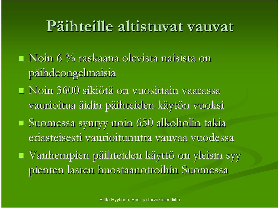 vuoksi Suomessa syntyy noin 650 alkoholin takia eriasteisesti vaurioitunutta vauvaa