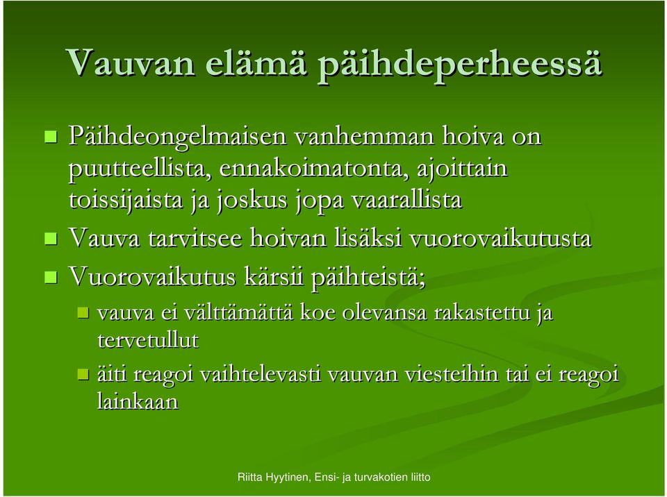 lisäksi vuorovaikutusta Vuorovaikutus kärsii k päihteistp ihteistä; vauva ei välttv