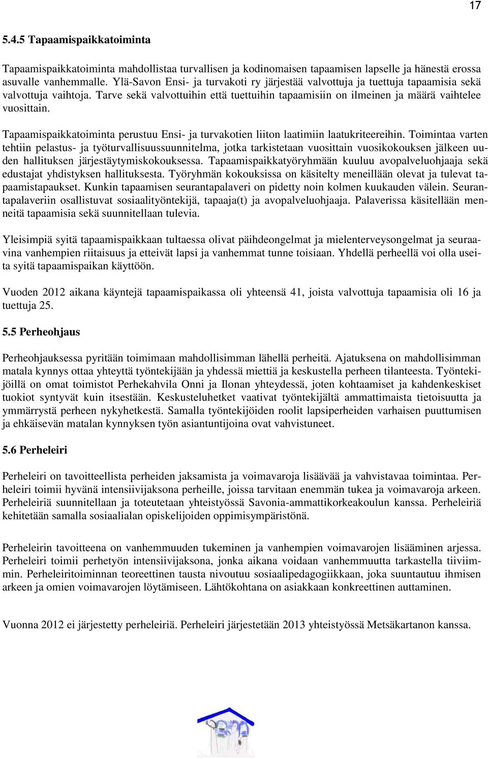 Tapaamispaikkatoiminta perustuu Ensi- ja turvakotien liiton laatimiin laatukriteereihin.
