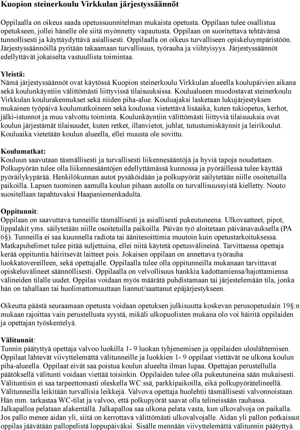 Järjestyssäännöillä pyritään takaamaan turvallisuus, työrauha ja viihtyisyys. Järjestyssäännöt edellyttävät jokaiselta vastuullista toimintaa.