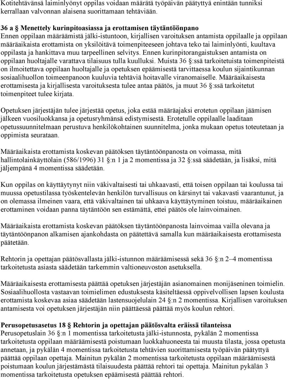 yksilöitävä toimenpiteeseen johtava teko tai laiminlyönti, kuultava oppilasta ja hankittava muu tarpeellinen selvitys.