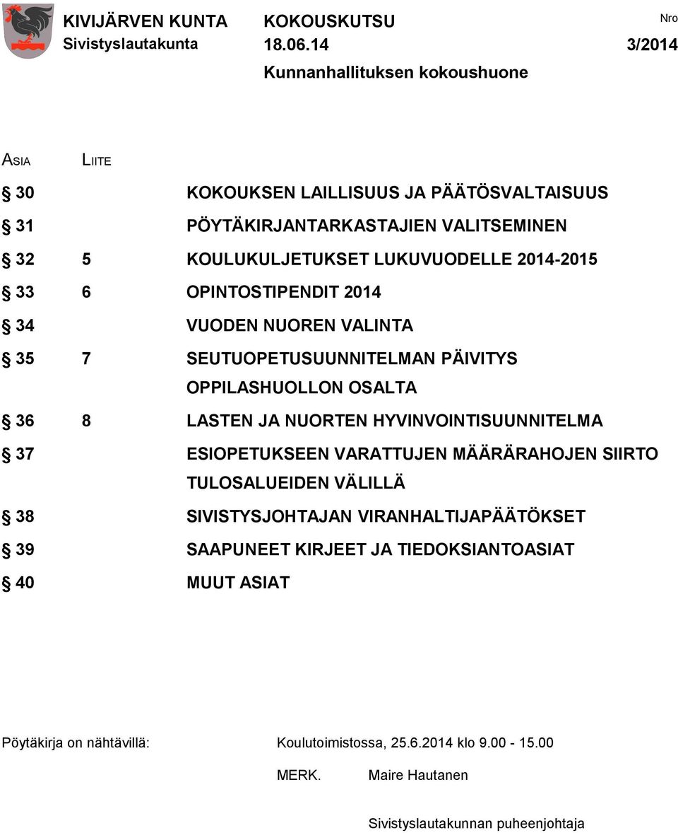 LUKUVUODELLE 2014-2015 33 6 OPINTOSTIPENDIT 2014 34 VUODEN NUOREN VALINTA 35 7 SEUTUOPETUSUUNNITELMAN PÄIVITYS OPPILASHUOLLON OSALTA 36 8 LASTEN JA NUORTEN