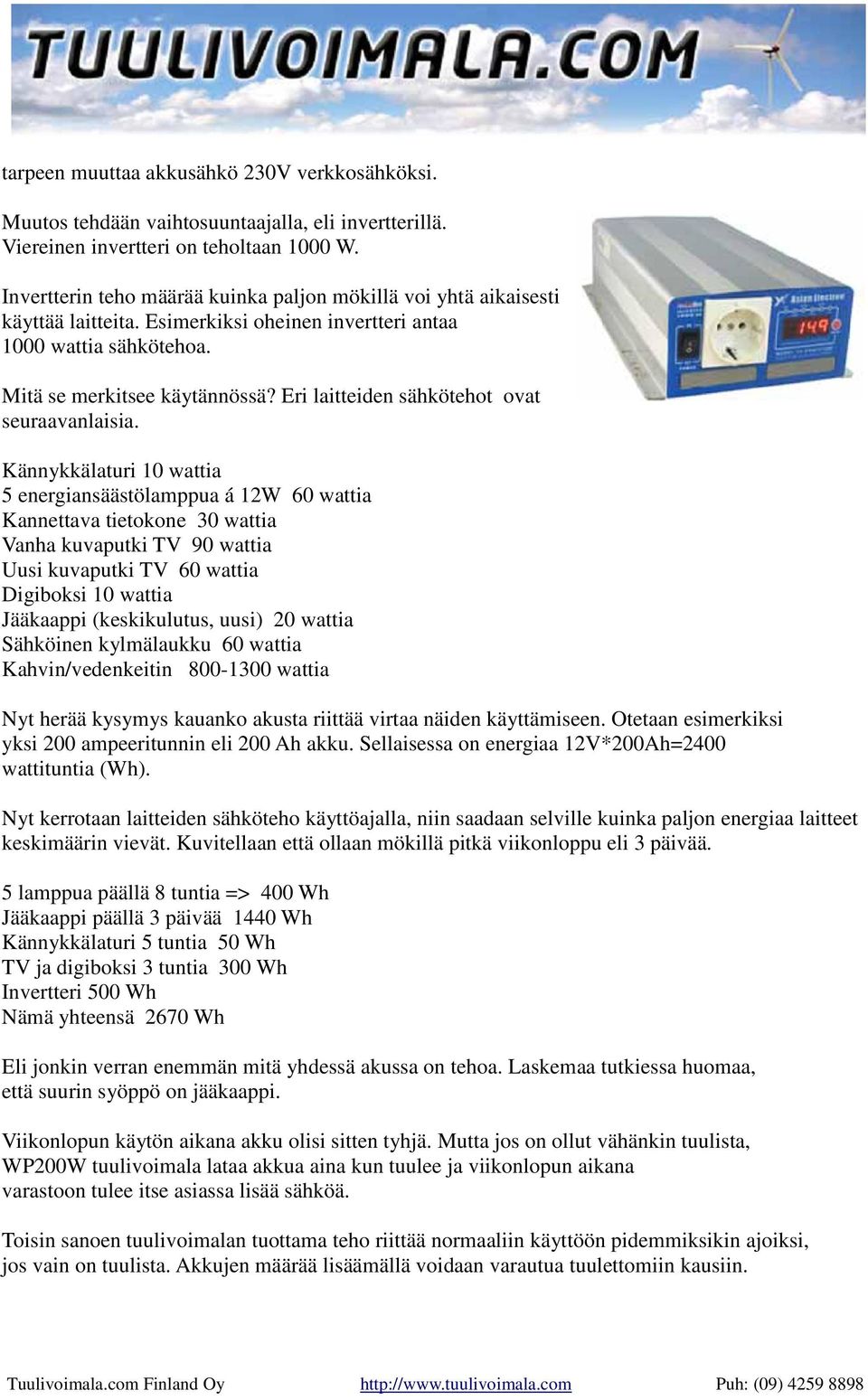 Eri laitteiden sähkötehot ovat seuraavanlaisia.