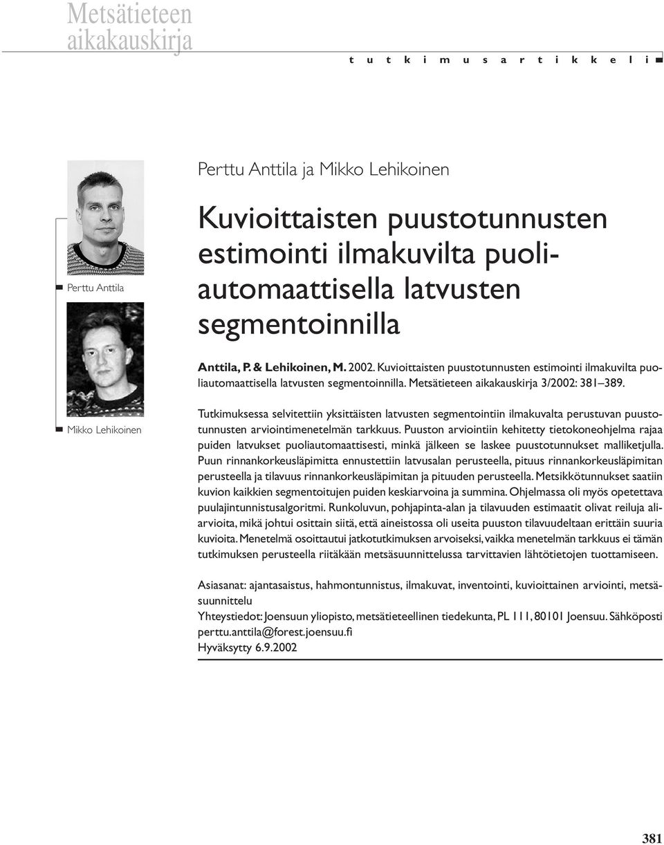 Mikko Lehikoinen Tutkimuksessa selvitettiin yksittäisten latvusten segmentointiin ilmakuvalta perustuvan puustotunnusten arviointimenetelmän tarkkuus.