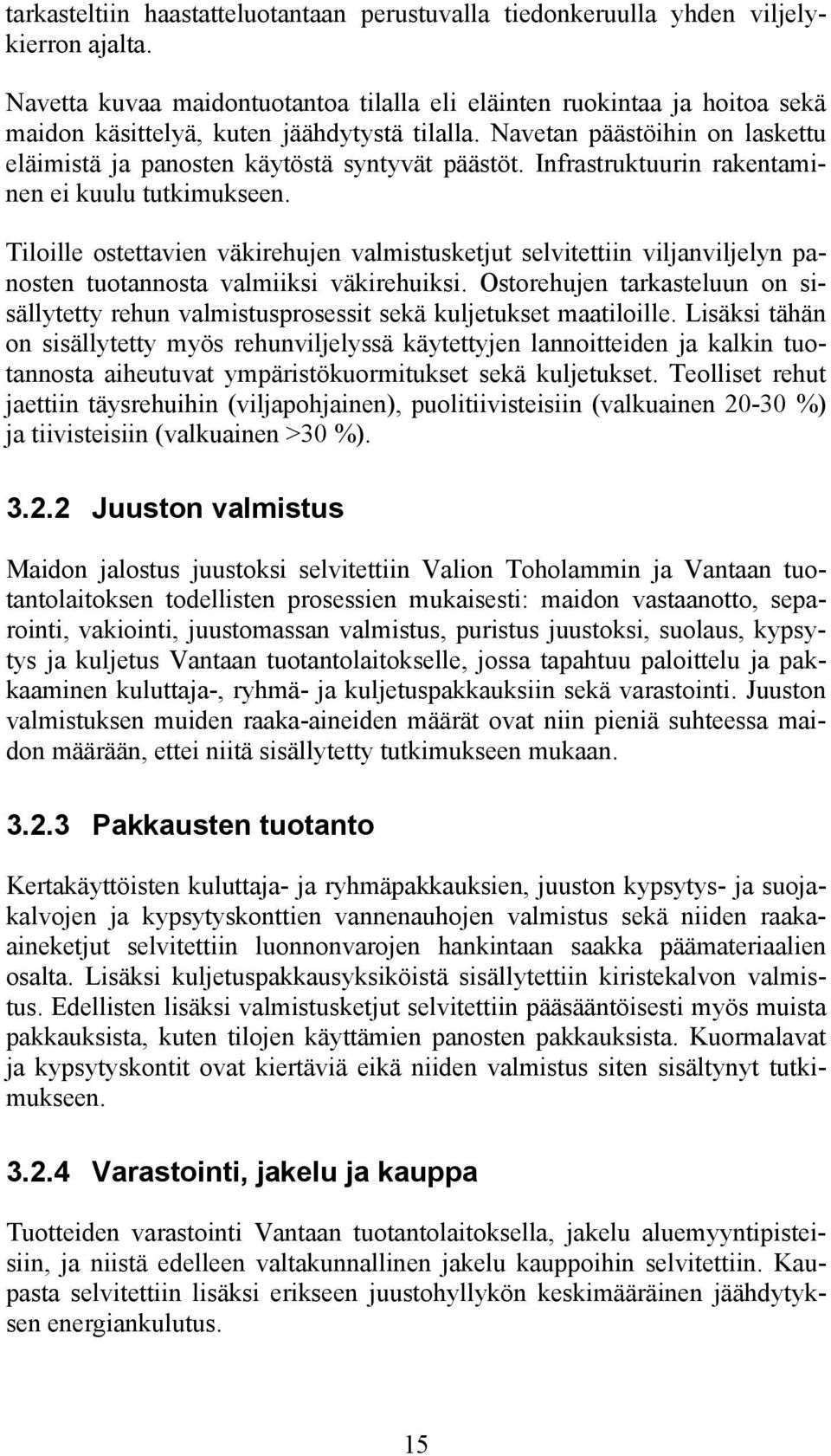 Navetan päästöihin on laskettu eläimistä ja panosten käytöstä syntyvät päästöt. Infrastruktuurin rakentaminen ei kuulu tutkimukseen.