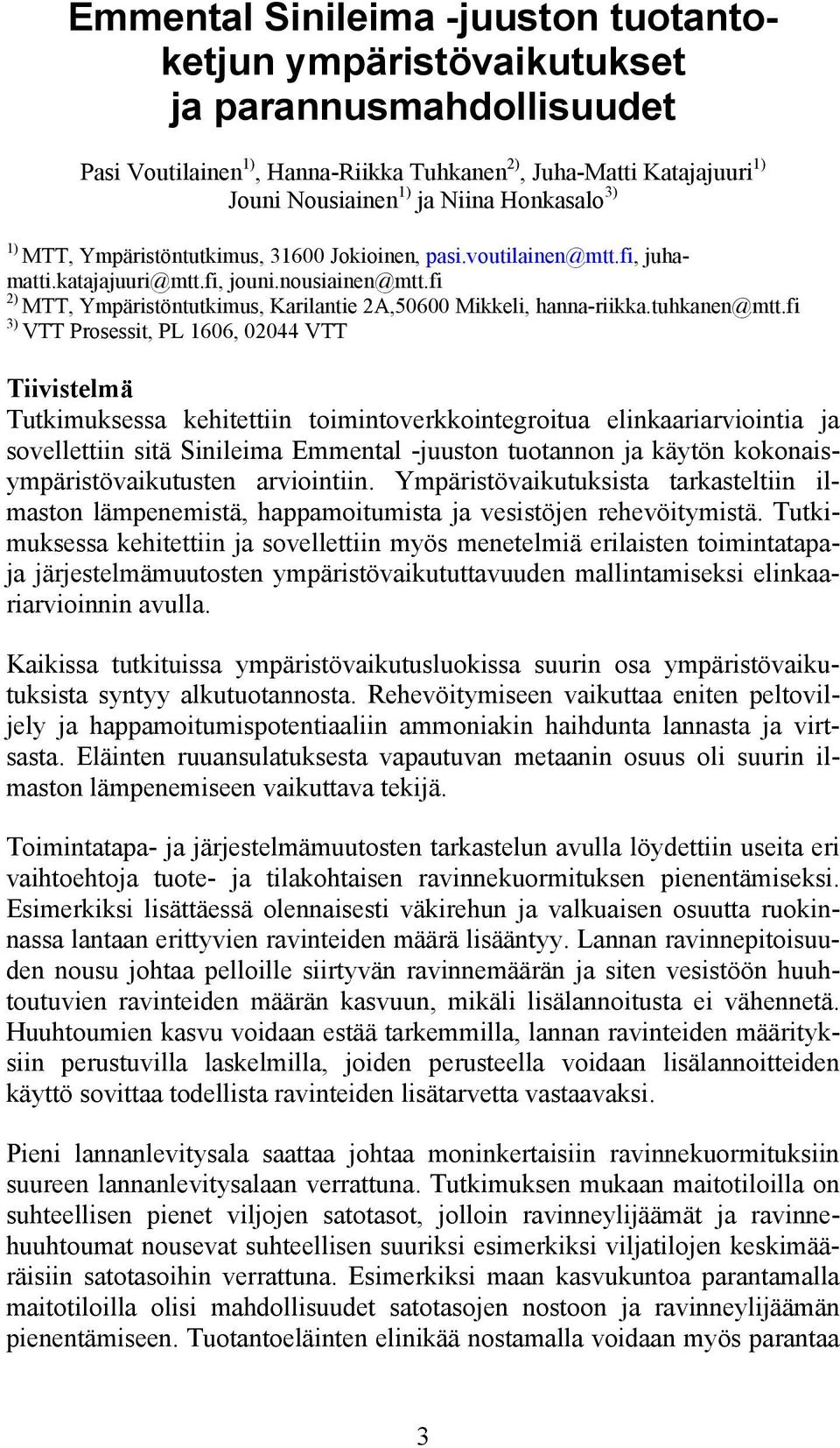 fi 2) MTT, Ympäristöntutkimus, Karilantie 2A,50600 Mikkeli, hanna-riikka.tuhkanen@mtt.