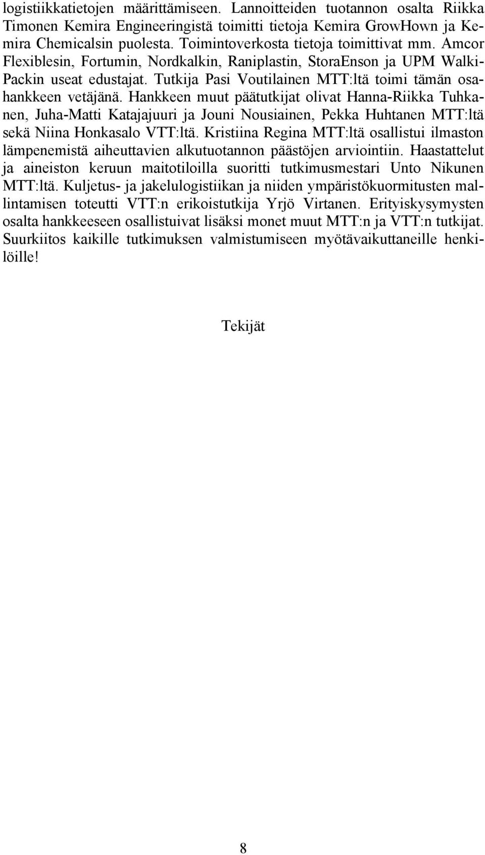 Tutkija Pasi Voutilainen MTT:ltä toimi tämän osahankkeen vetäjänä.