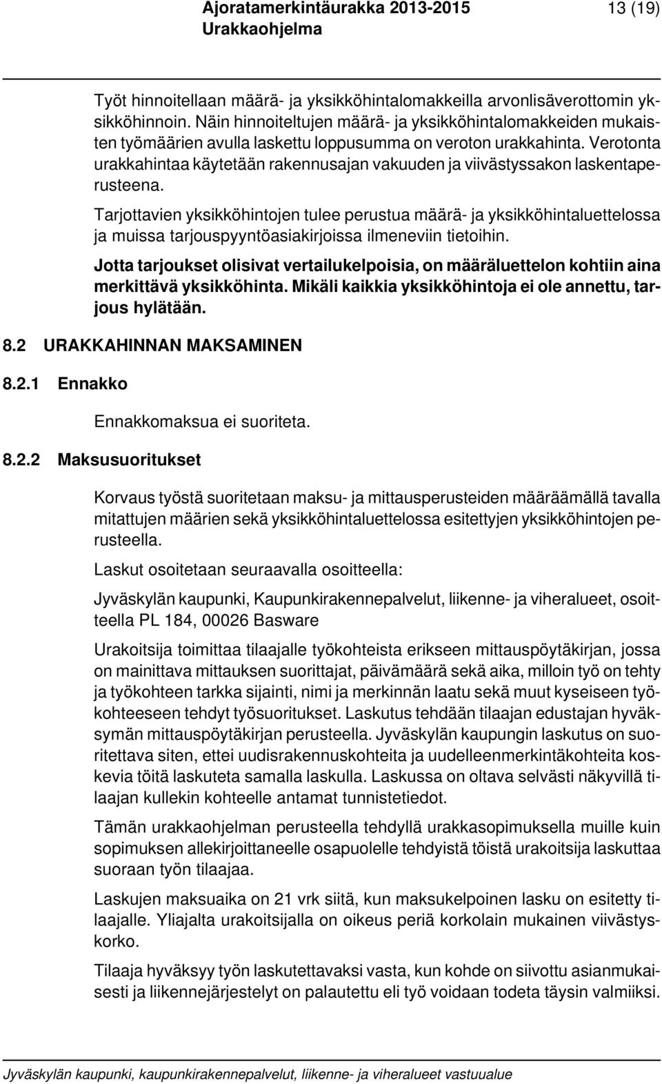 Verotonta urakkahintaa käytetään rakennusajan vakuuden ja viivästyssakon laskentaperusteena.