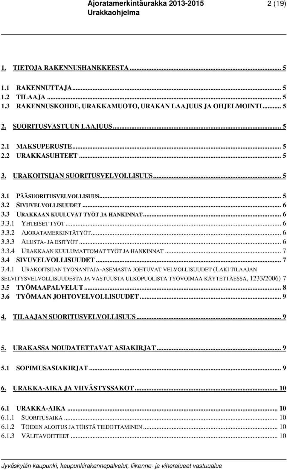 .. 6 3.3.3 ALUSTA- JA ESITYÖT... 6 3.3.4 