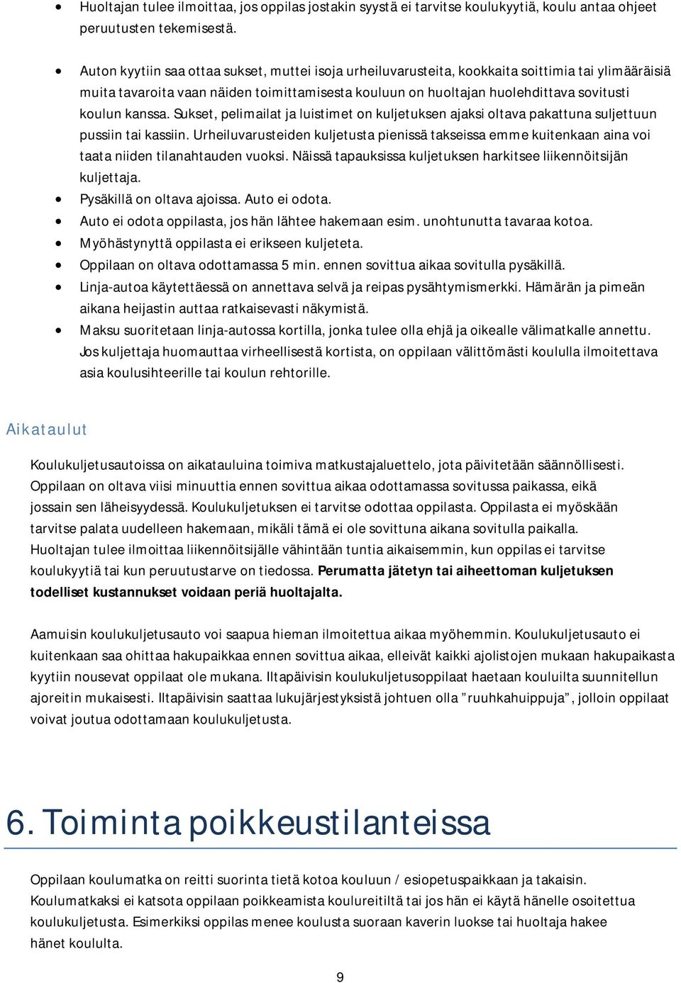 kanssa. Sukset, pelimailat ja luistimet on kuljetuksen ajaksi oltava pakattuna suljettuun pussiin tai kassiin.