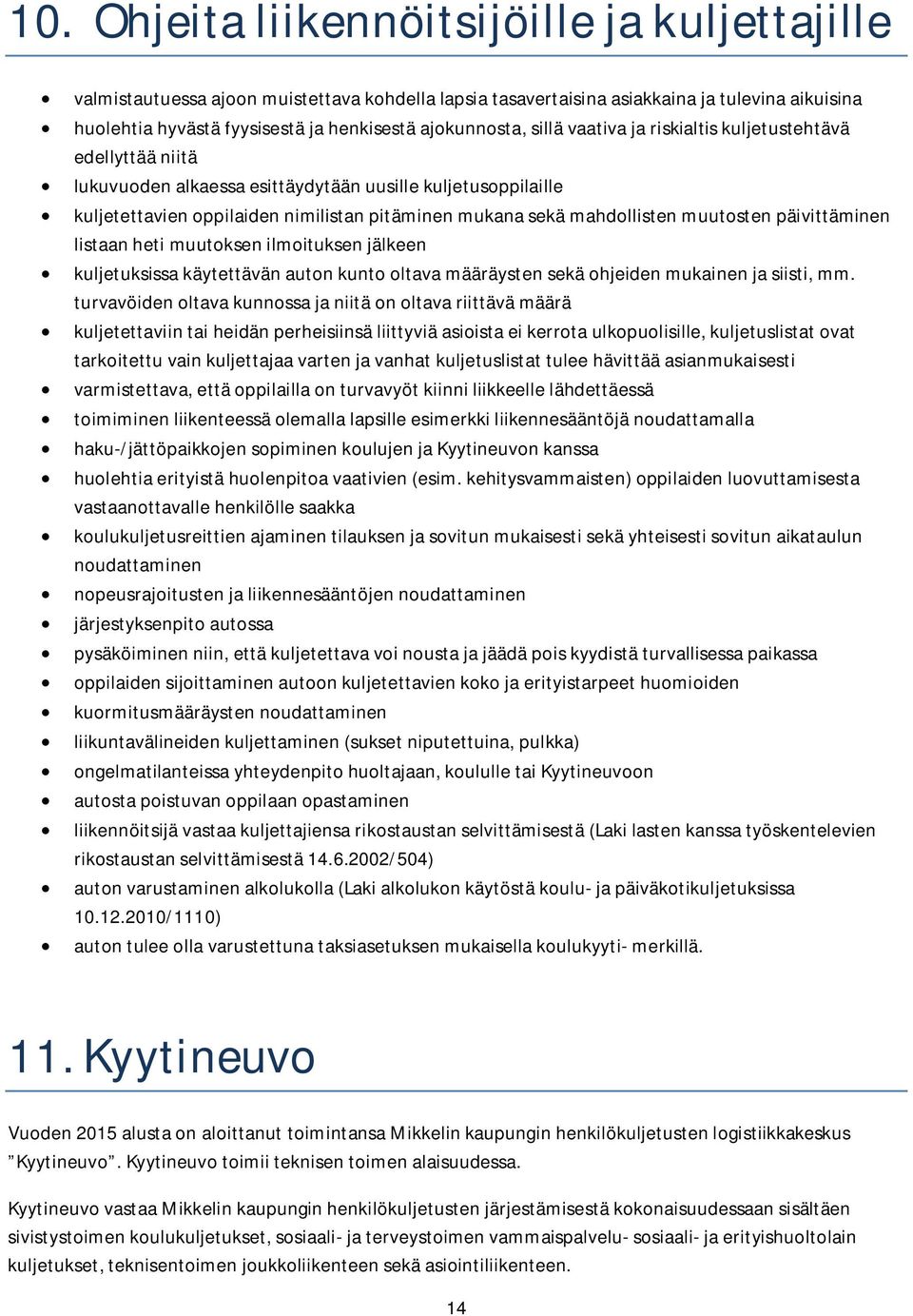 mahdollisten muutosten päivittäen listaan heti muutoksen ilmoituksen jälkeen kuljetuksissa käytettävän auton kunto oltava määräysten sekä ohjeiden mukainen ja siisti, mm.