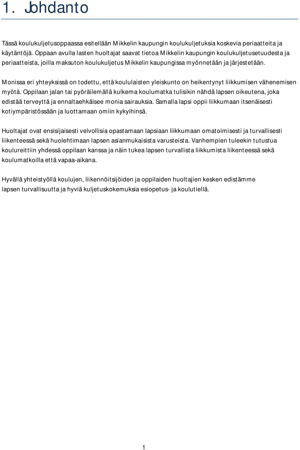 Monissa eri yhteyksissä on todettu, että koululaisten yleiskunto on heikentynyt liikkumisen vähenemisen myötä.