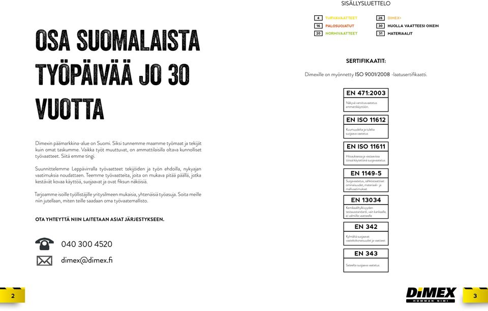 Siksi tunnemme maamme työmaat ja tekijät kuin omat taskumme. Vaikka työt muuttuvat, on ammattilaisilla oltava kunnolliset työvaatteet. Siitä emme tingi.