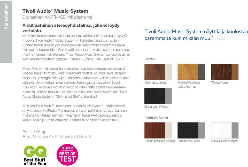 Tivoli Audio Music System -hifijärjestelmässä on muiden tuotteidemme tapaan yksi markkinoiden hienoimmista virittimistä kaikki hintaluokat huomioiden.