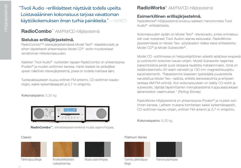 RadioCombo -stereojärjestelmässä Model Two -klassikkoradio ja siihen täydellisesti yhteensopiva Model CD -soitin muodostavat verrattoman hifikokonaisuuden.