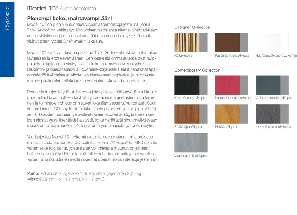 Designer Collection Model 10 -radio on täynnä palkittua Tivoli Audio -tekniikkaa, mikä takaa täyteläisen ja erottelevan äänen.