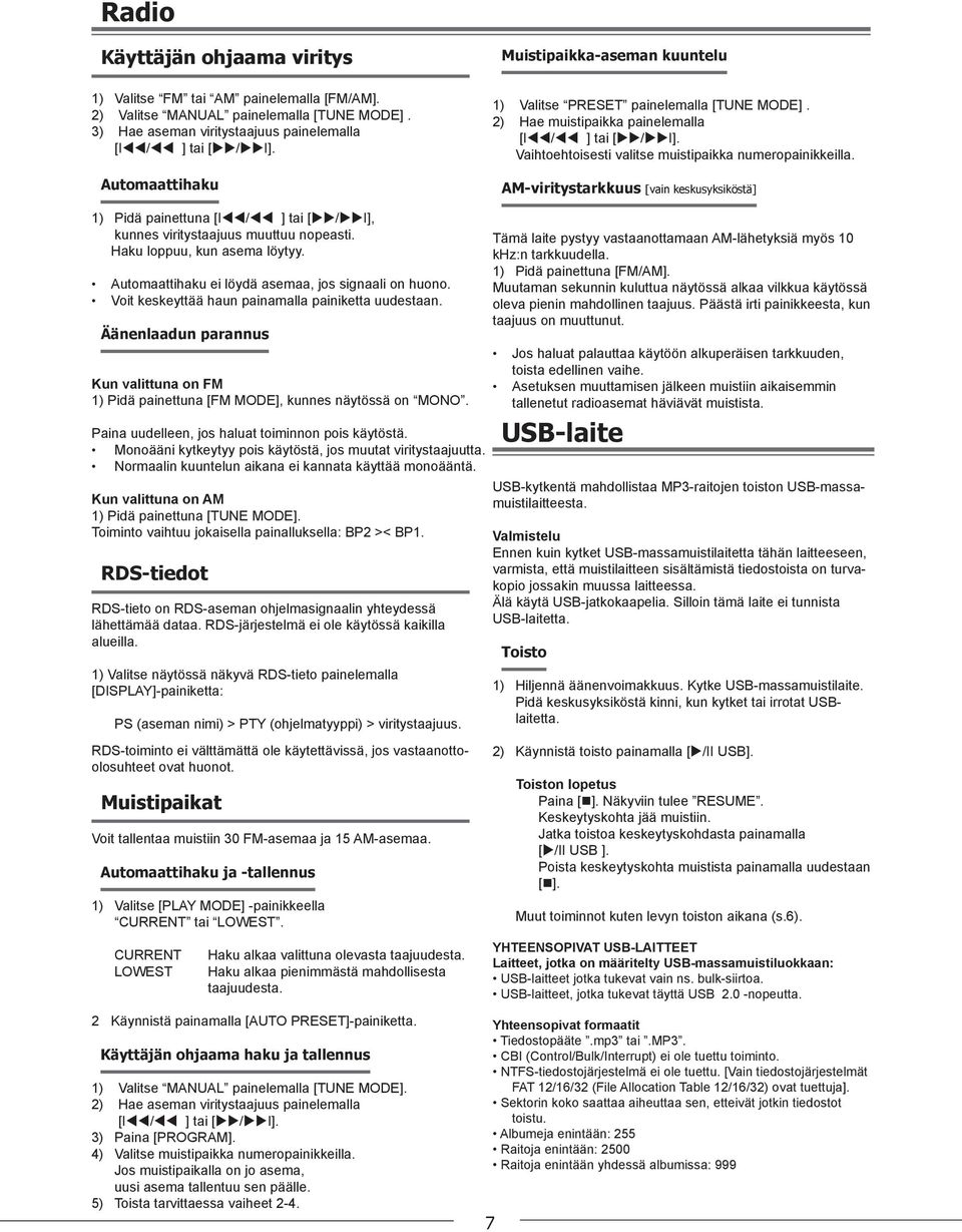 Vaihtoehtoisesti valitse muistipaikka numeropainikkeilla. AM-viritystarkkuus [vain keskusyksiköstä] 1) Pidä painettuna [Itt/tt ] tai [uu/uui], kunnes viritystaajuus muuttuu nopeasti.