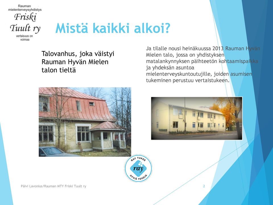 heinäkuussa 2013 Rauman Hyvän Mielen talo, jossa on yhdistyksen matalankynnyksen