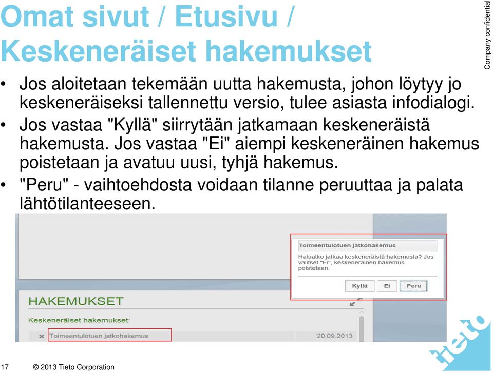 Jos vastaa "Kyllä" siirrytään jatkamaan keskeneräistä hakemusta.