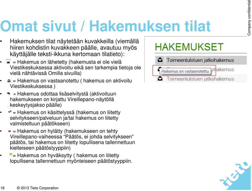 odottaa lisäselvitystä (aktivoituun hakemukseen on kirjattu Vireillepano-näytöllä keskeytysjakso päälle) = Hakemus on käsittelyssä (hakemus on liitetty selvitykseen/palveluun ja/tai hakemus on