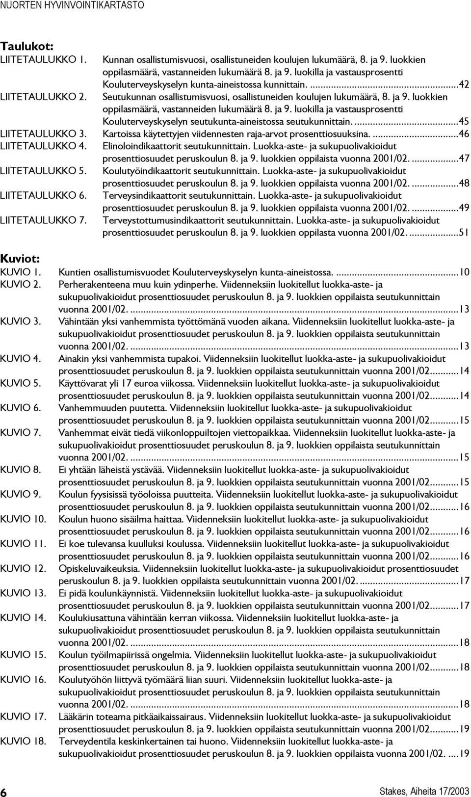...45 LIITETAULUKKO 3. Kartoissa käytettyjen viidennesten raja-arvot prosenttiosuuksina....46 LIITETAULUKKO 4. Elinoloindikaattorit seutukunnittain.