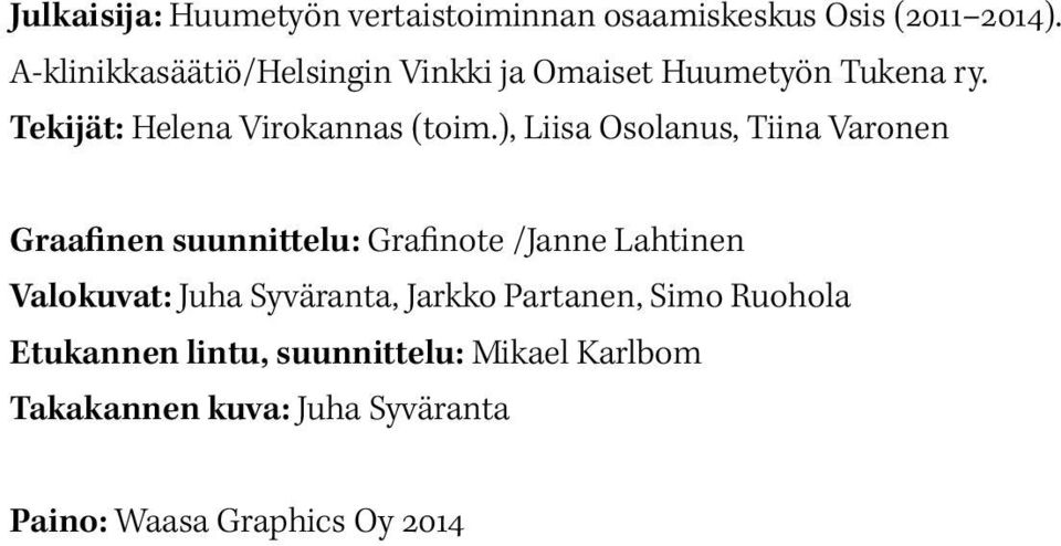 ), Liisa Osolanus, Tiina Varonen Graafinen suunnittelu: Grafinote /Janne Lahtinen Valokuvat: Juha