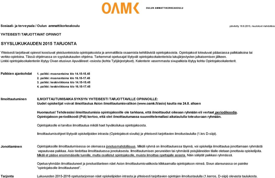 kehittävistä opintojaksoista. Opintojaksot toteutuvat pääasiassa palkkiaikoina tai verkko-opintoina. Tässä ohjelmassa on syyslukukauden ohjelma.