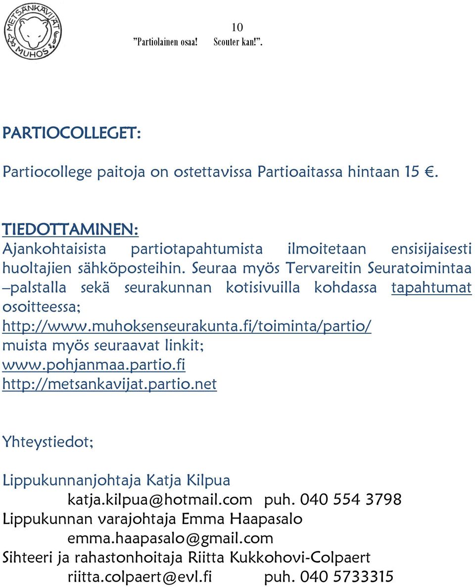 Seuraa myös Tervareitin Seuratoimintaa palstalla sekä seurakunnan kotisivuilla kohdassa tapahtumat osoitteessa; http://www.muhoksenseurakunta.