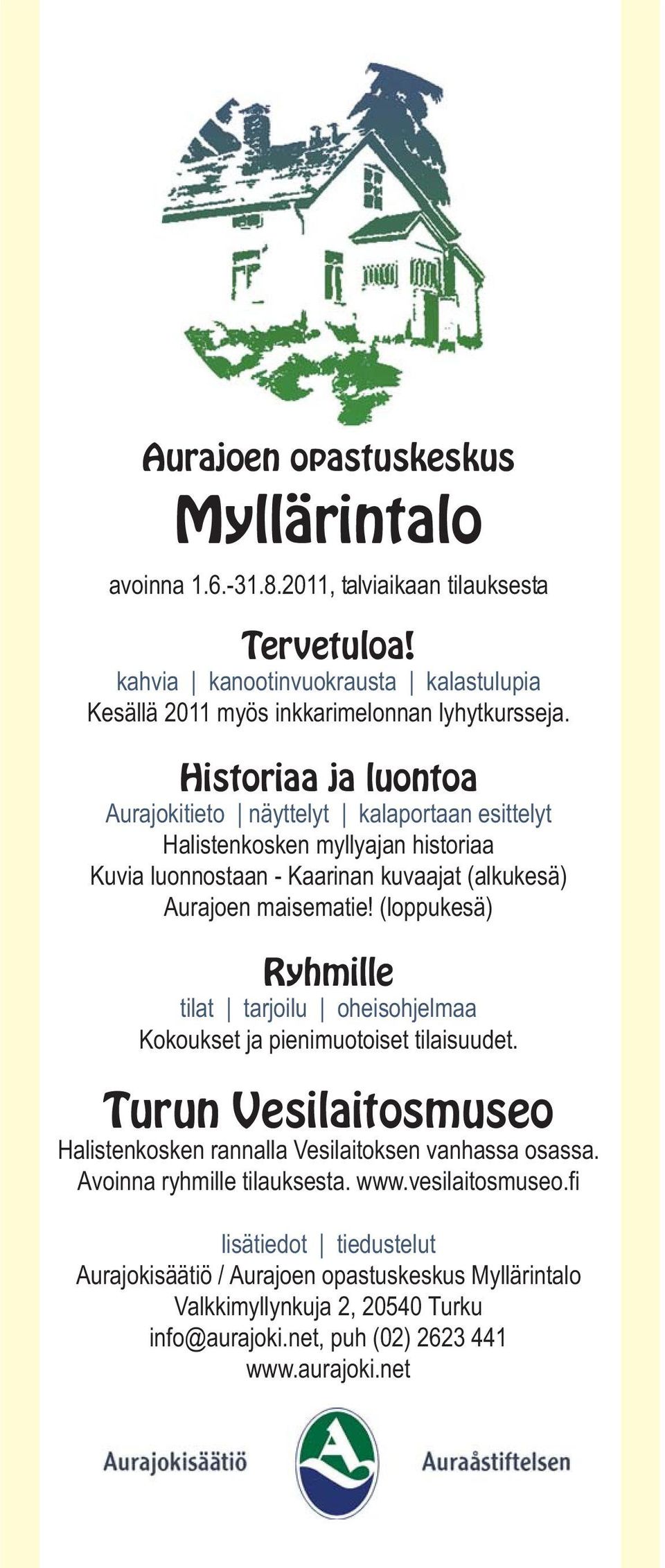 (loppukesä) Ryhmille tilat tarjoilu oheisohjelmaa Kokoukset ja pienimuotoiset tilaisuudet. Turun Vesilaitosmuseo Halistenkosken rannalla Vesilaitoksen vanhassa osassa.