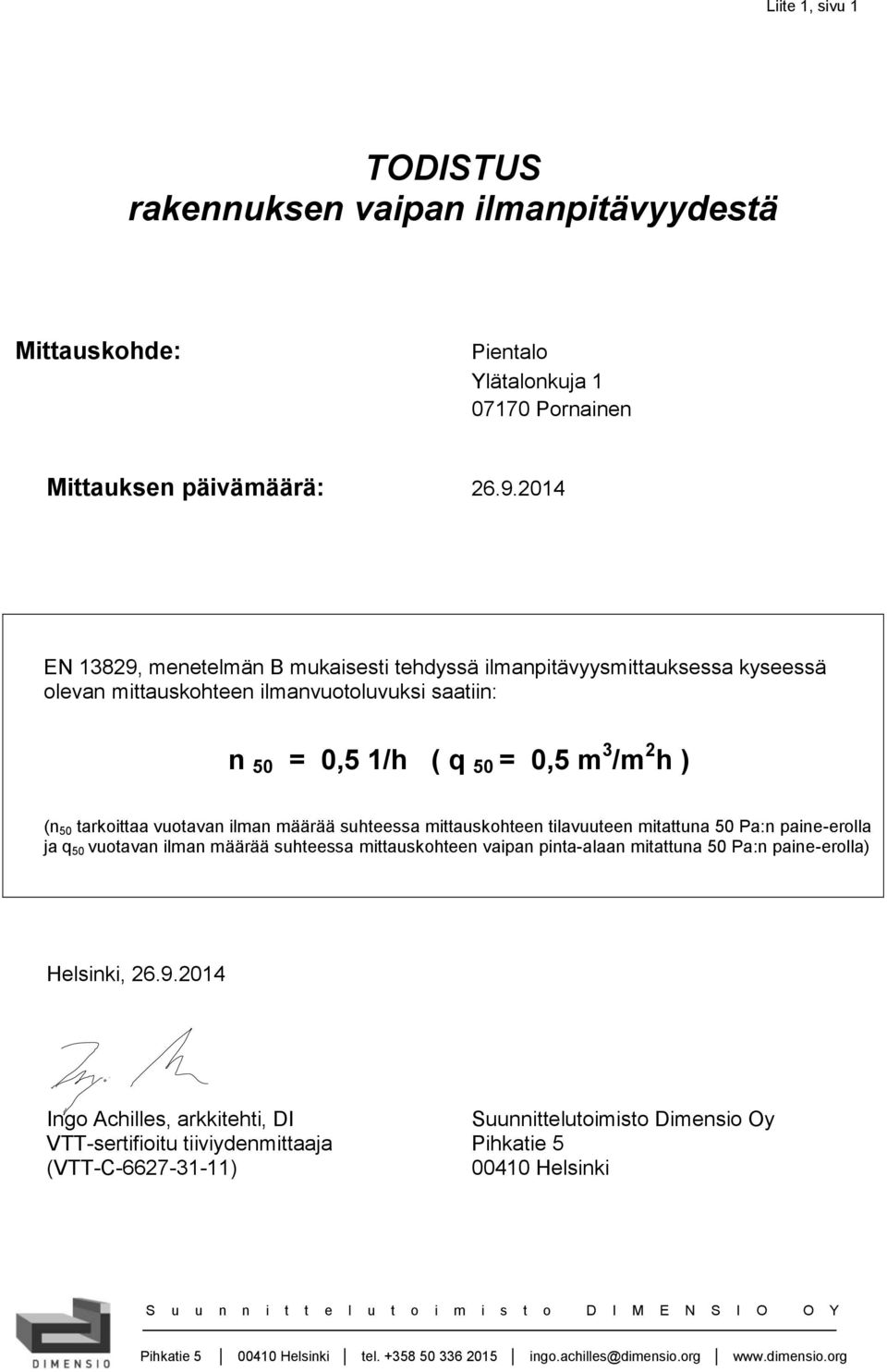 vuotavan ilman määrää suhteessa mittauskohteen tilavuuteen mitattuna 50 Pa:n paine-erolla ja q 50 vuotavan ilman määrää suhteessa mittauskohteen vaipan pinta-alaan mitattuna 50 Pa:n