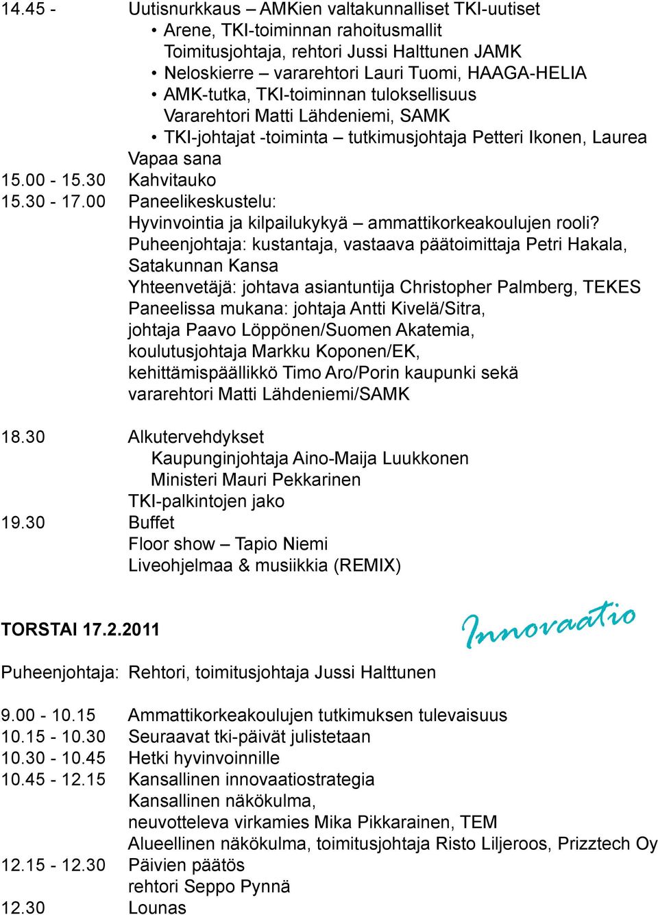 00 Paneelikeskustelu: Hyvinvointia ja kilpailukykyä ammattikorkeakoulujen rooli?