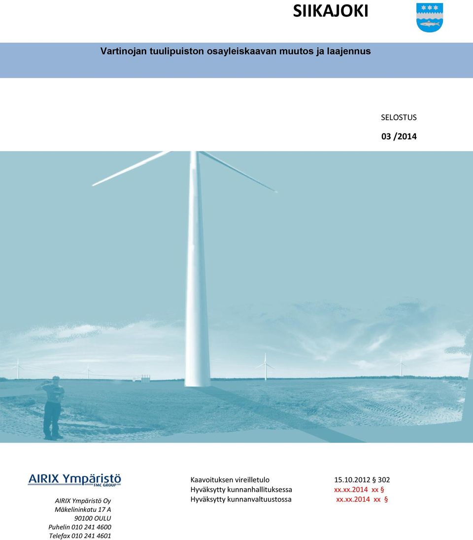 Telefax 010 241 4601 Kaavoituksen vireilletulo 15.10.2012 302 Hyväksytty kunnanhallituksessa xx.