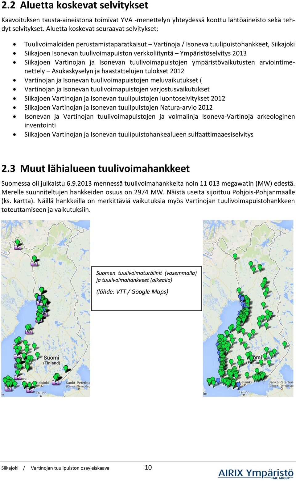 Ympäristöselvitys 2013 Siikajoen Vartinojan ja Isonevan tuulivoimapuistojen ympäristövaikutusten arviointimenettely Asukaskyselyn ja haastattelujen tulokset 2012 Vartinojan ja Isonevan