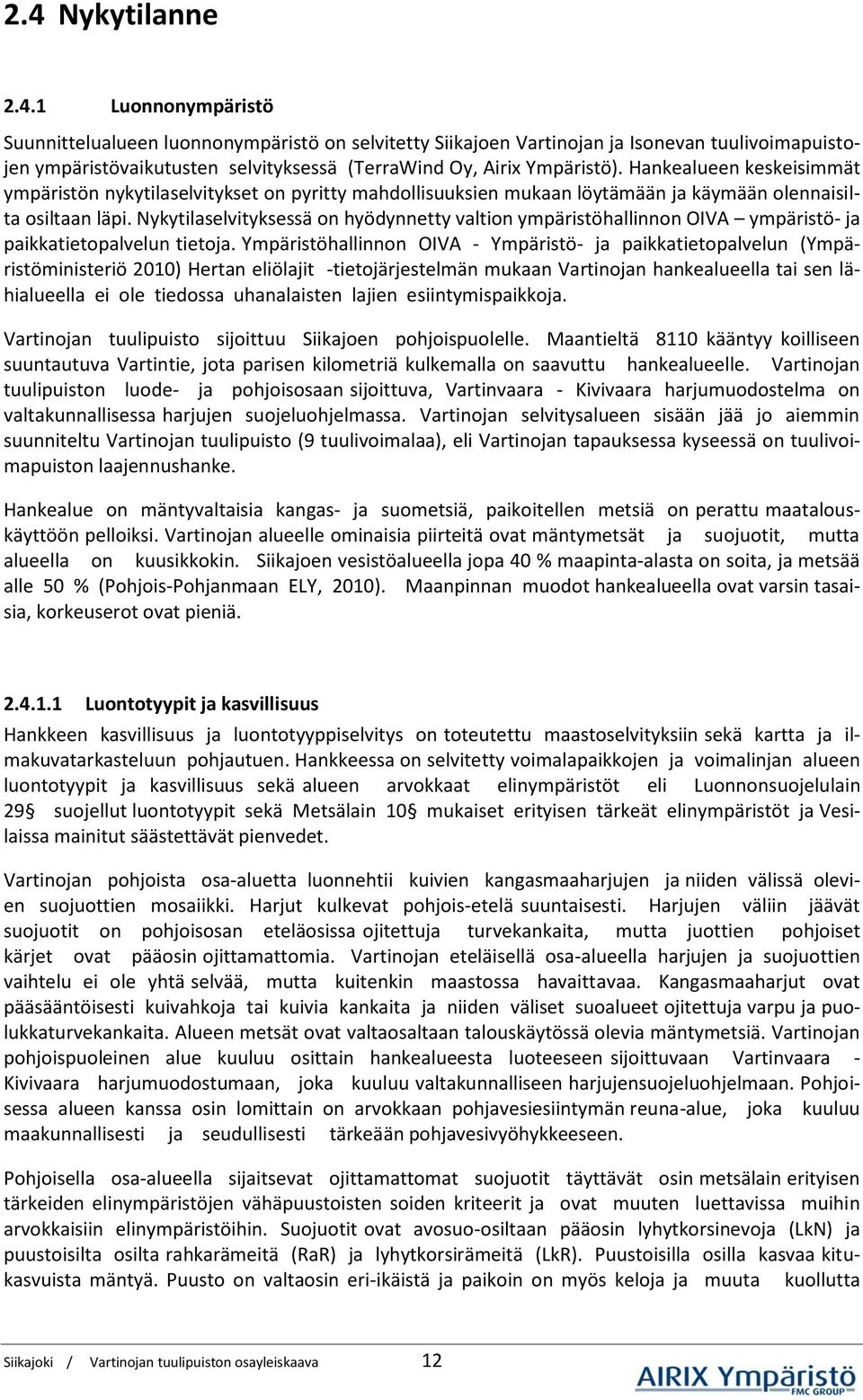 Nykytilaselvityksessä on hyödynnetty valtion ympäristöhallinnon OIVA ympäristö- ja paikkatietopalvelun tietoja.