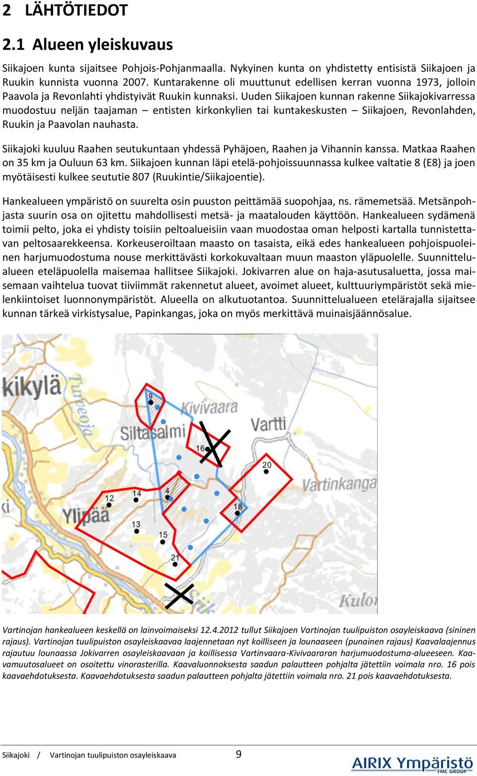 Uuden Siikajoen kunnan rakenne Siikajokivarressa muodostuu neljän taajaman entisten kirkonkylien tai kuntakeskusten Siikajoen, Revonlahden, Ruukin ja Paavolan nauhasta.