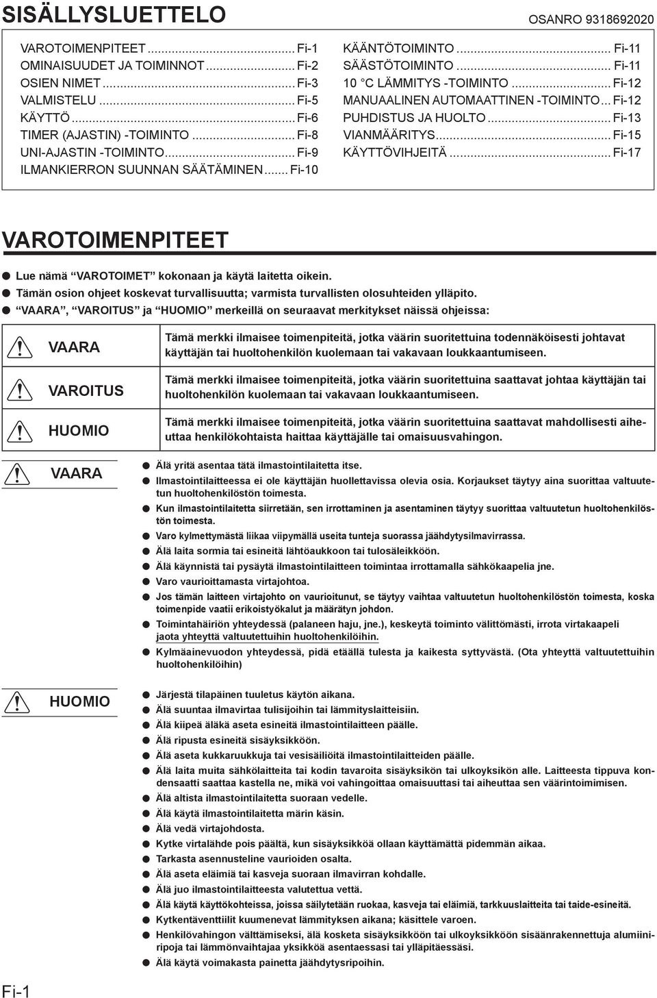 .. Fi-12 PUHDISTUS JA HUOLTO... Fi-13 VIANMÄÄRITYS... Fi-15 KÄYTTÖVIHJEITÄ... Fi-17 VAROTOIMENPITEET Lue nämä VAROTOIMET kokonaan ja käytä laitetta oikein.