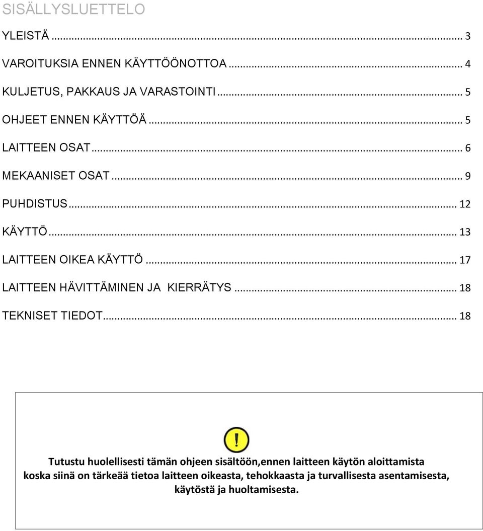 .. 17 LAITTEEN HÄVITTÄMINEN JA KIERRÄTYS... 18 TEKNISET TIEDOT.