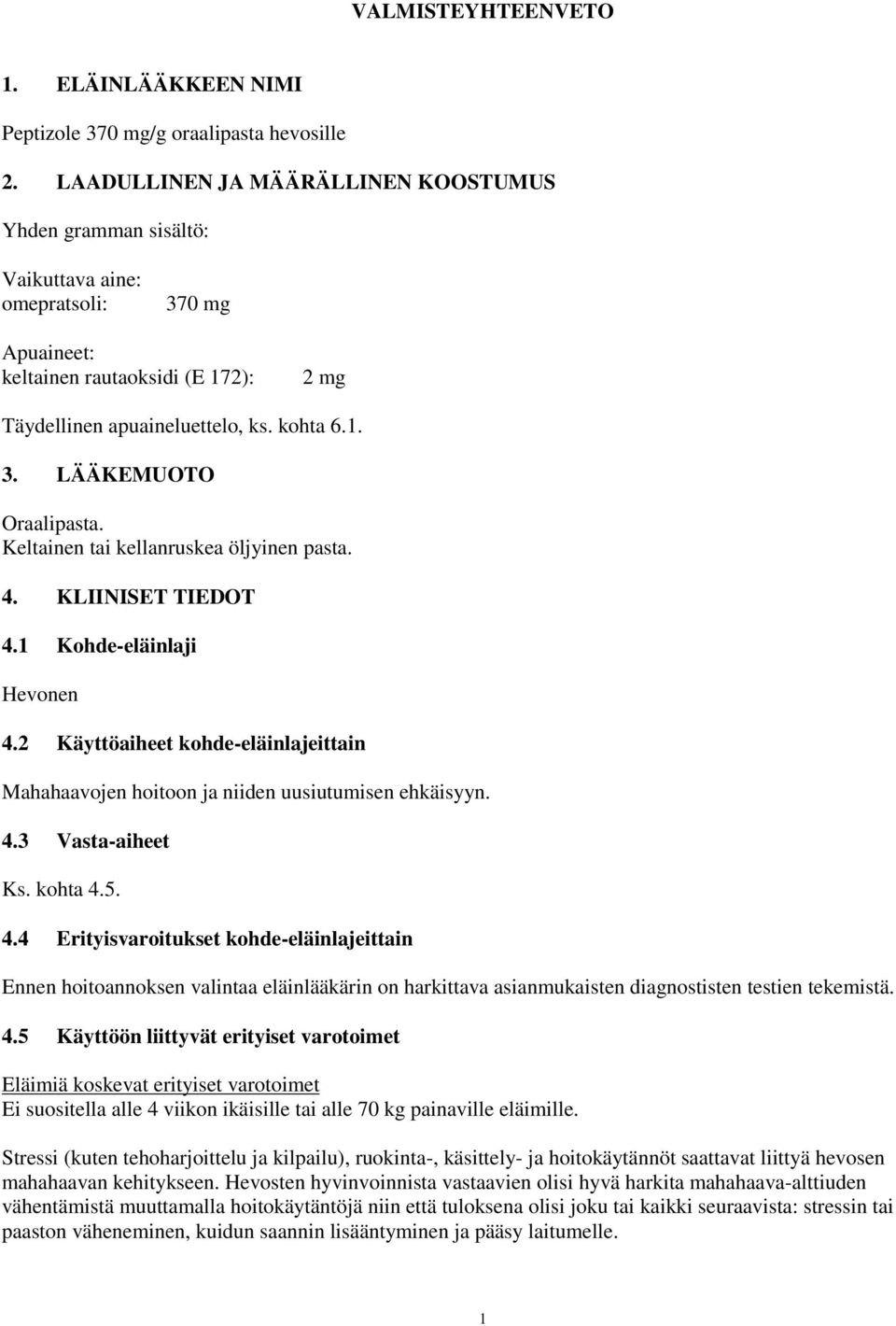 Keltainen tai kellanruskea öljyinen pasta. 4. KLIINISET TIEDOT 4.1 Kohde-eläinlaji Hevonen 4.2 Käyttöaiheet kohde-eläinlajeittain Mahahaavojen hoitoon ja niiden uusiutumisen ehkäisyyn. 4.3 Vasta-aiheet Ks.