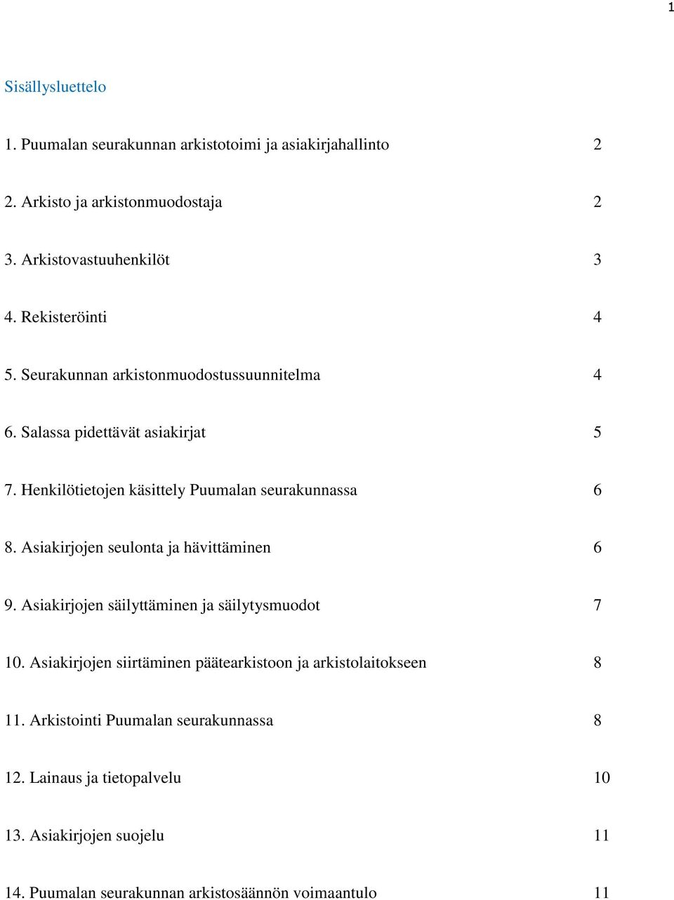 Asiakirjojen seulonta ja hävittäminen 6 9. Asiakirjojen säilyttäminen ja säilytysmuodot 7 10.