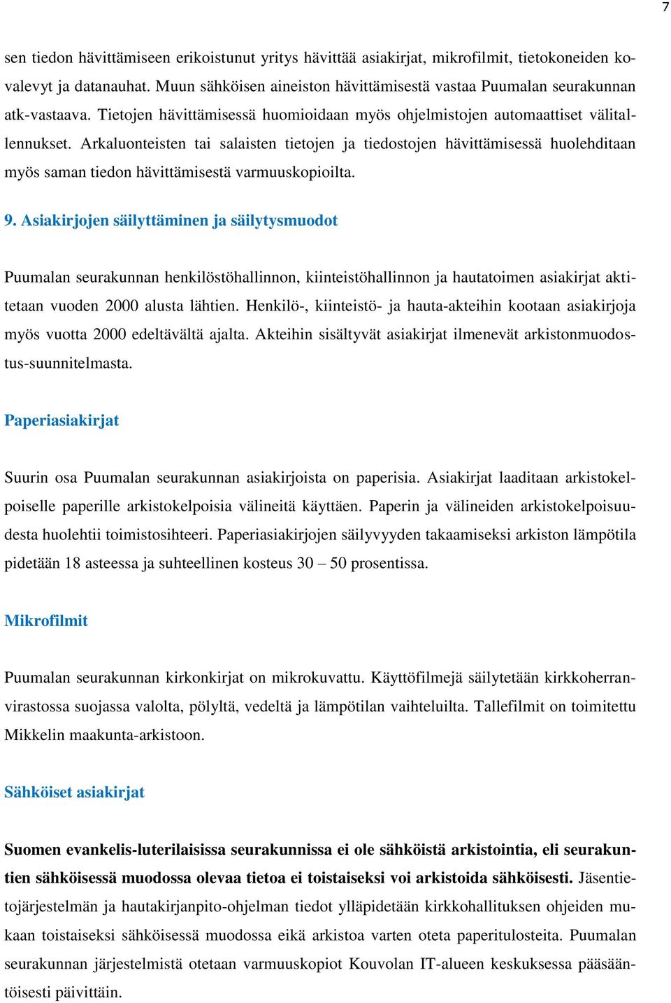 Arkaluonteisten tai salaisten tietojen ja tiedostojen hävittämisessä huolehditaan myös saman tiedon hävittämisestä varmuuskopioilta. 9.