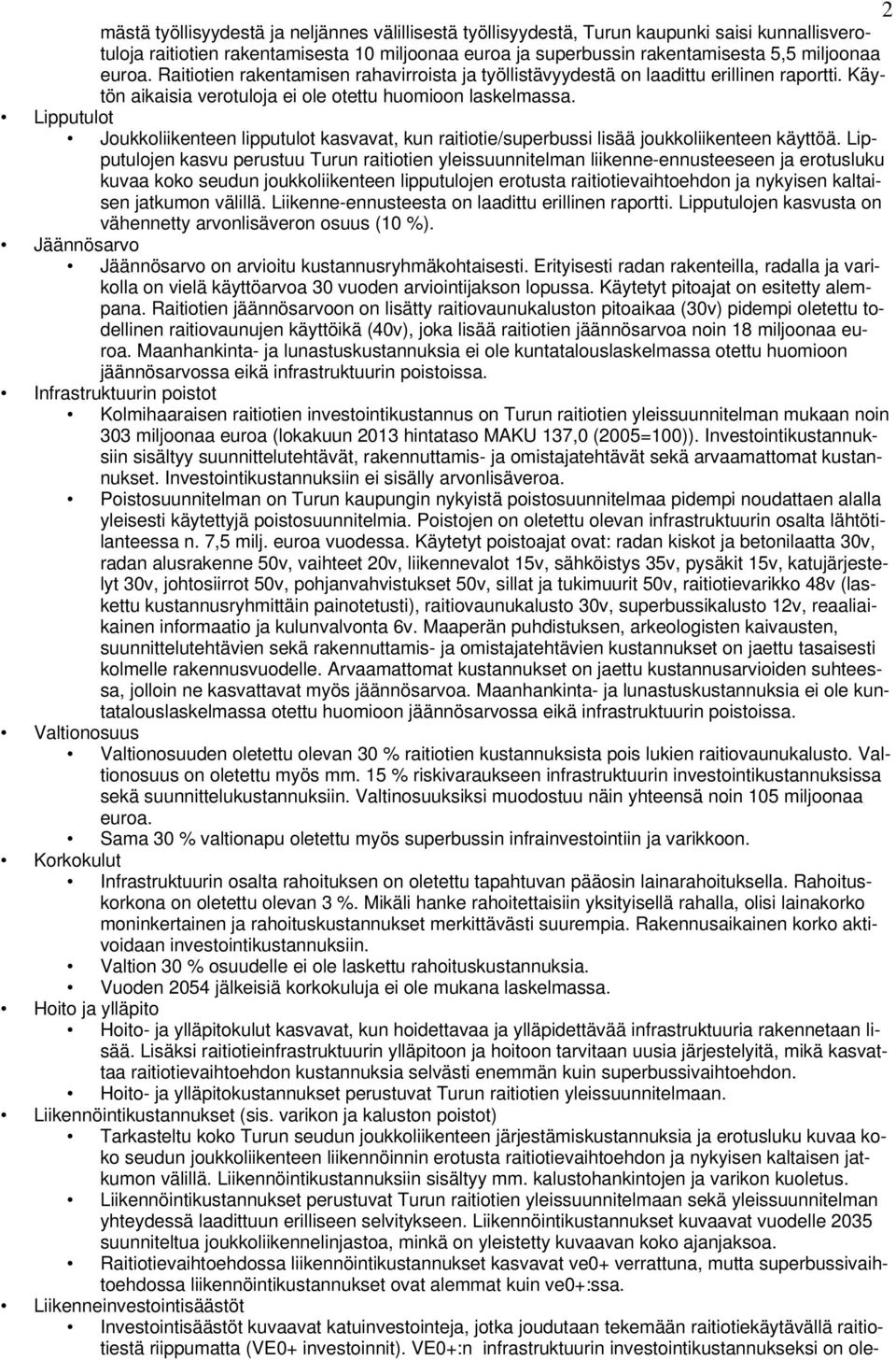 Lipputulot Joukkoliikenteen lipputulot kasvavat, kun raitiotie/superbussi lisää joukkoliikenteen käyttöä.
