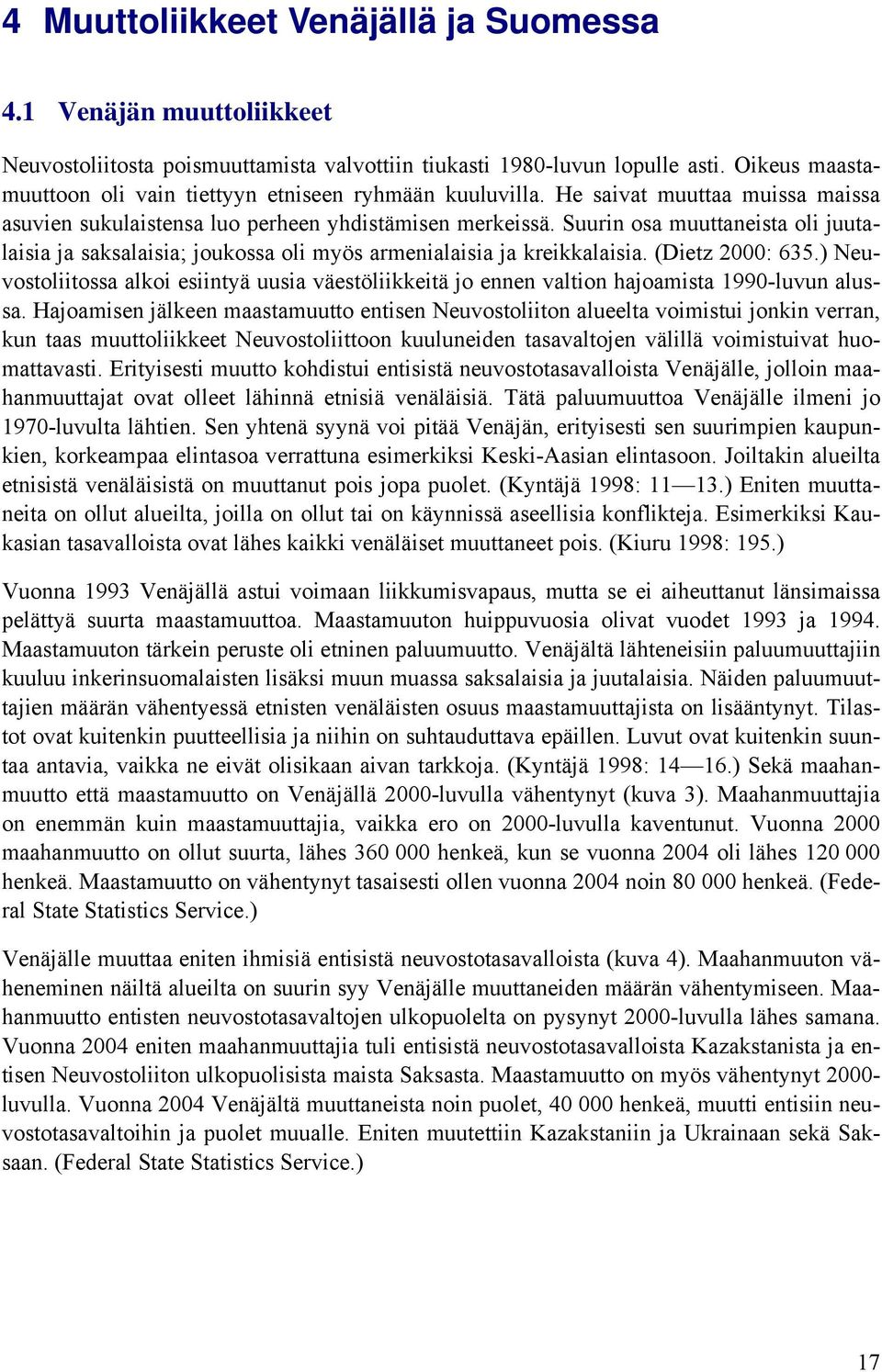 Suurin osa muuttaneista oli juutalaisia ja saksalaisia; joukossa oli myös armenialaisia ja kreikkalaisia. (Dietz 2000: 635.