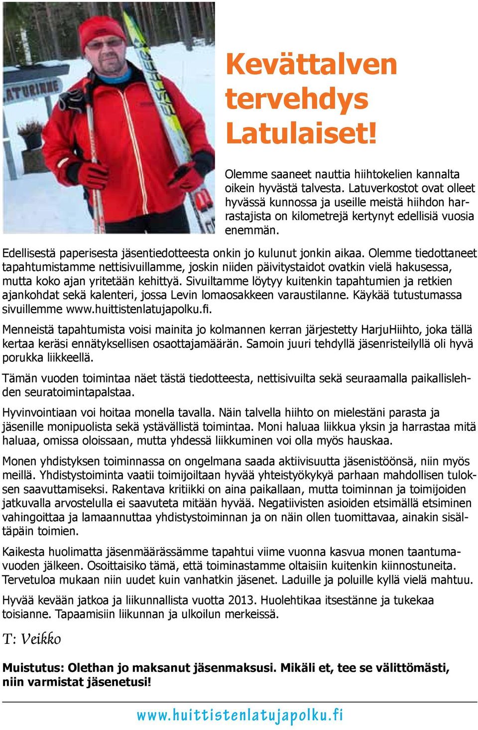 Edellisestä paperisesta jäsentiedotteesta onkin jo kulunut jonkin aikaa.