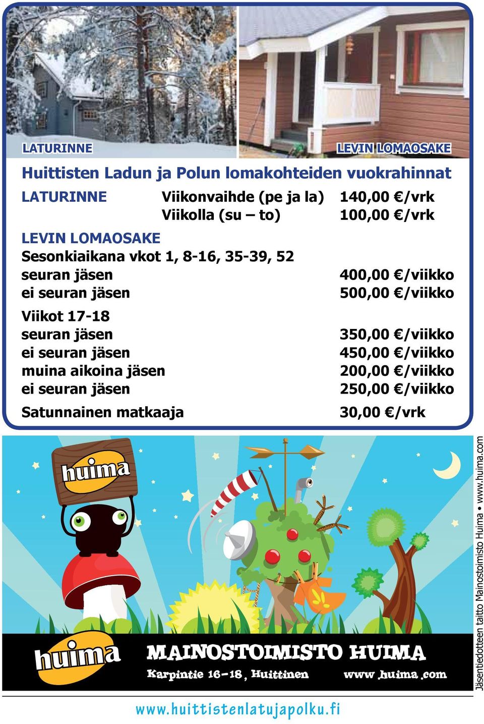 seuran jäsen Satunnainen matkaaja LEVIN LOMAOSAKE 400,00 /viikko 500,00 /viikko 350,00 /viikko 450,00 /viikko 200,00 /viikko 250,00 /viikko 30,00