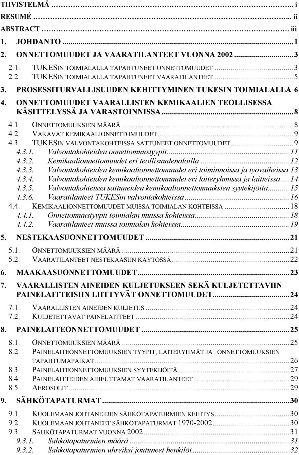 VAKAVAT KEMIKAALIONNETTOMUUDET...9 4.3. TUKESIN VALVONTAKOHTEISSA SATTUNEET ONNETTOMUUDET...9 4.3.1. Valvontakohteiden onnettomuustyypit...11 4.3.2. Kemikaalionnettomuudet eri teollisuudenaloilla.