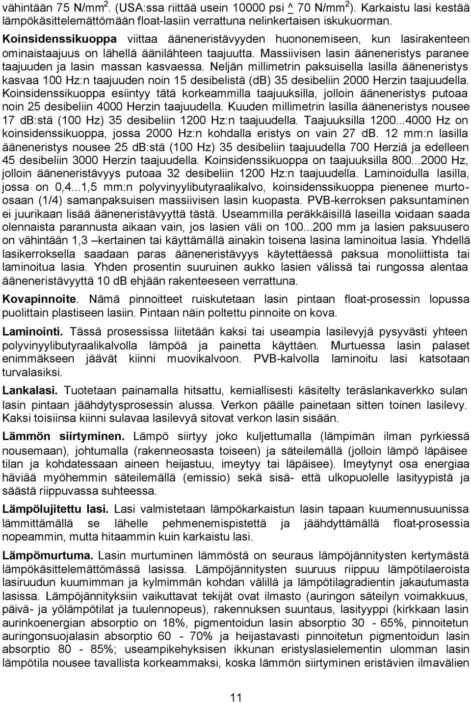 Massiivisen lasin ääneneristys paranee taajuuden ja lasin massan kasvaessa.