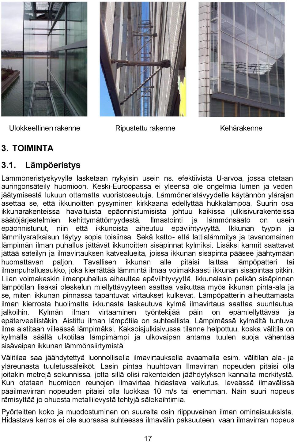 Lämmöneristävyydelle käytännön ylärajan asettaa se, että ikkunoitten pysyminen kirkkaana edellyttää hukkalämpöä.